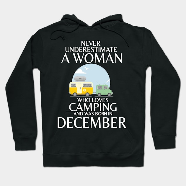 Never Underestimate A Woman Wo Loves Camping And Was Born In December Happy Birthday Campers Hoodie by Cowan79